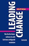 Leading Change: Wie Sie Ihr Unternehmen in acht Schritten erfolgreich verändern (Business Essentials)