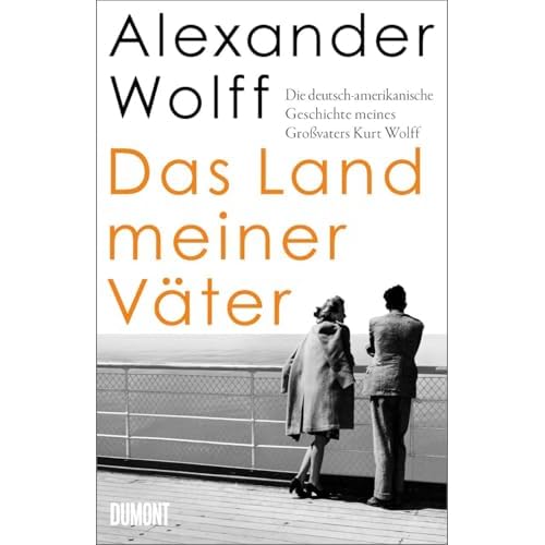 Das Land meiner Väter: Die deutsch-amerikanische Geschichte meines Großvaters Kurt Wolff