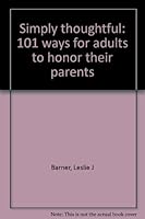 Simply thoughtful: 101 ways for adults to honor their parents 1572291095 Book Cover