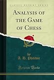  Analysis of the Game of Chess (Classic Reprint) (English Edition)