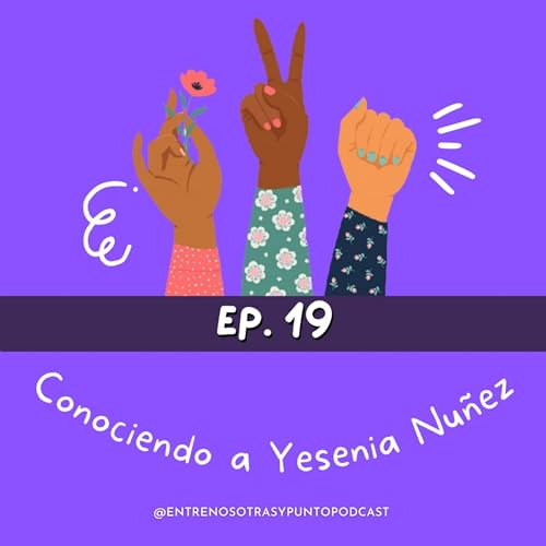 Ep. 19 / T2 - Conociendo a Yesenia Nu&ntilde;ez