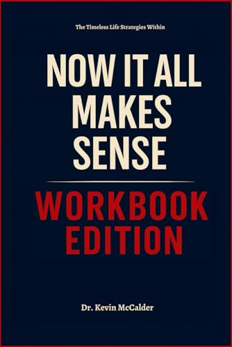 The Timeless Life Strategies Within Now It All Makes Sense Workbook Edition: Practical Tools for Alex Partridge Teachings