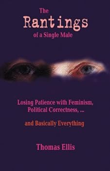 Paperback The Rantings of a Single Male: Losing Patience with Feminism, Political Correctness... and Basically Everything Book