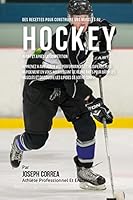Des Recettes Pour Construire Vos Muscles Au Hockey Avant Et Apres La Competition: Apprenez a Ameliorer Vos Performances Et Recuperez Plus Rapidement En Vous Nourrissant de Repas Faits Pour Batir Les M 1522759956 Book Cover