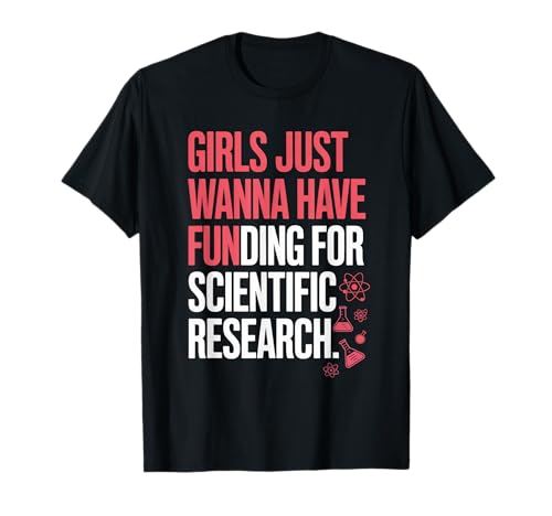 Las chicas solo quieren tener fondos para la investigación científica gracioso Camiseta