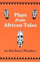 Plays from African Tales: One-Act, Royalty-Free Dramatizations for Young People, from the Stories and Legends of Africa 0823802965 Book Cover