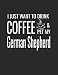 Produktbild I Just Want To Drink Coffee And Pet My German Shepherd: College Ruled Dog Lined Notebook A Composition Journal Planner, Blank Diary