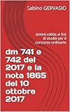  dm 741 e 742 del 2017 e la nota 1865 del 10 ottobre 2017: sintesi valida ai fini di studio per il concorso ordinario (Italian Edition)