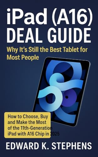 iPad (A16) Deal Guide: Why It’s Still the Best Tablet for Most People: How to Choose, Buy and Make the Most of the 11th-Generation iPad with A16 Chip in 2025 (English Edition)