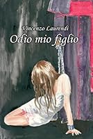 Odio mio figlio (Italian Edition) B0F5HY816K Book Cover