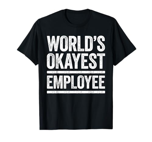 World's Okayest Employee T-Shirt Best Worker Ever T-Shirt