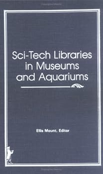Hardcover Sci-Tech (Science-Technical) Libraries in Museums and Aquariums (Science and Technology Libraries, Vol 6, Numbers 1/2) Book