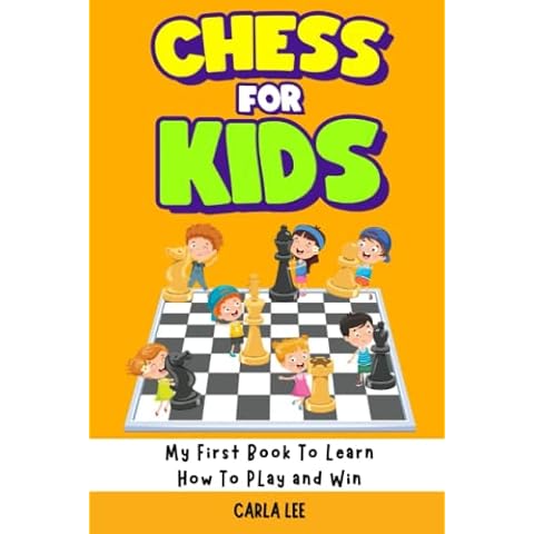 Chess For Kids: My First Book To Learn How To Play and Win: Rules, Strategies and Tactics. How To Play Chess in a Simple and Fun Way. From Begginner to Champion Guide Cover