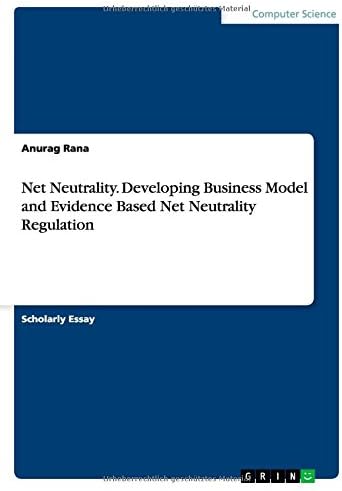 Net Neutrality. Developing Business Model and Evidence Based Net Neutrality Regulation