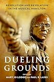 Dueling Grounds: Revolution and Revelation in the Musical Hamilton
