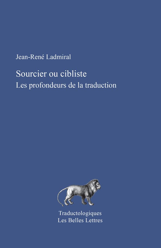 Sourcier Ou Cibliste: Les Profondeurs de la Traduction: 3 (Traductologiques)