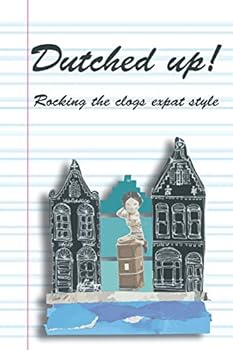Paperback Dutched Up!: Rocking the Clogs Expat Style Book