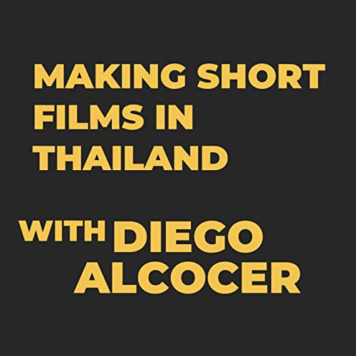 The filmmaking and business podcast #0012 - Making Shorts films in Thailand