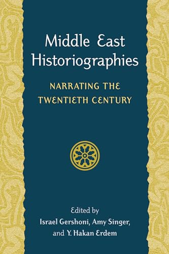 Middle East Historiographies: Narrating the Twentieth Century