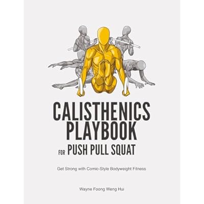 Calisthenics Playbook for Push Pull Squat: Get Strong with Comic-Style Bodyweight Fitness