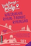 Lieblingsplätze Wiesbaden, Rhein-Taunus, Rheingau: Aktual. Neuausgabe 2022 (Lieblingsplätze im GMEINER-Verlag)