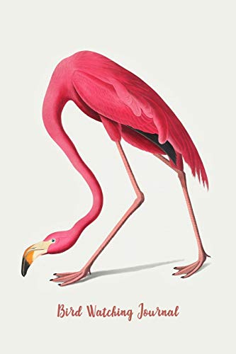 Bird Watching Journal: Field Book Spotting Log & Watching Guide / Flamingo Cover