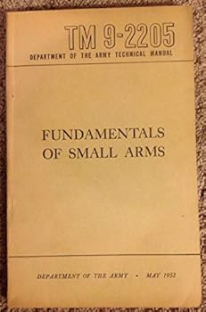 Paperback Fundamentals of Small Arms : Department of the Army Technical Manual TM 9-2205 Book