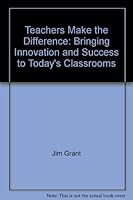Teachers Make the Difference: Bringing Innovation and Success to Today's Classrooms 1884548156 Book Cover