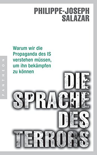Die Sprache des Terrors: Warum wir die Propaganda des IS verstehen müssen, um ihn bekämpfen zu kö Die Sprache des Terrors: Warum wir die Propaganda des IS verstehen müssen, um ihn bekämpfen zu kö