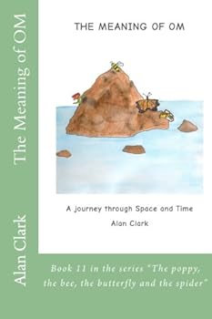 Paperback The Meaning of OM: A Journey through Space and Time (The poppy, the bee, the butterfly and the spider) Book