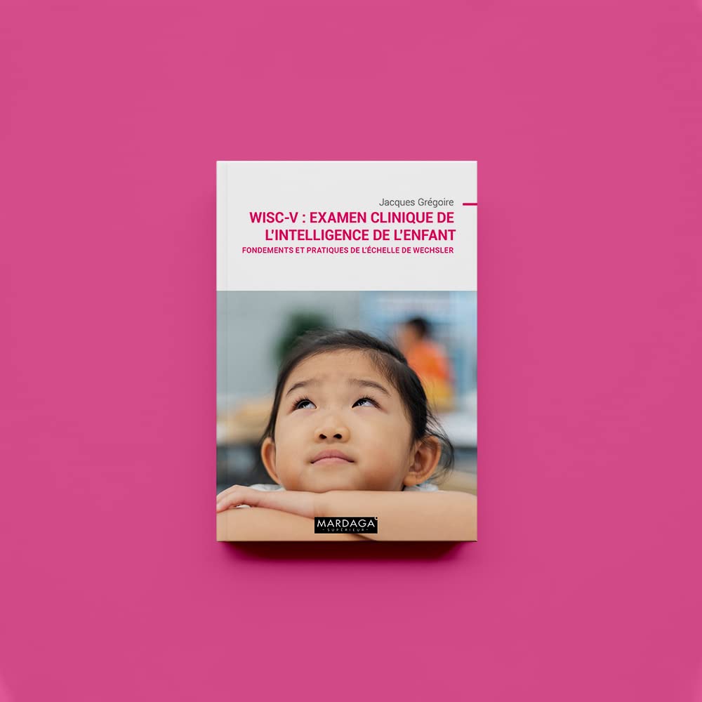 WISC-V : Examen clinique de l'intelligence de l'enfant: Fondements et pratiques de l'échelle de Wechsler