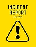 Incident Report Log Book: Accident / Incidents Book for Work | Record All Incident In Your Company Office Industry School Shop Business Construction Site