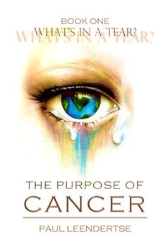 Paperback What's in a Tear The Purpose of Cancer Book One [Paperback] [Jan 01, 2012] Pa... Book