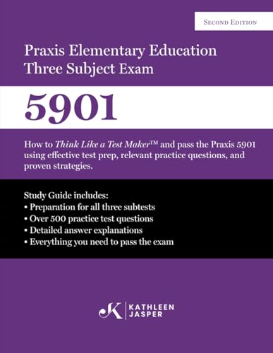 Praxis Elementary Education Three Subject Exam: How to Think Like a Test MakerTM and pass the Praxis 5901 using effective test prep, relevant practice questions, and proven strategies.