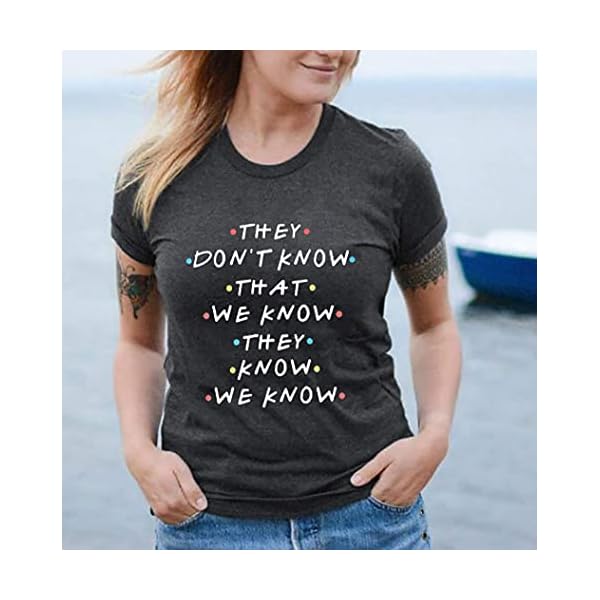 MNLYBABY-Friends-Shirt-They-Dont-Know-T-Shirt-for-Women-Letters-Print-Friends-TV-Show-Graphic-Tanks-Tops Women Shirt Funny Quote T-Shirt for Women Letters Print Cute T Shirt Tops
