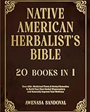 Native American Herbalist’s Bible: 20 Books in 1: Over 600+ Medicinal Plants & Herbal Remedies to Build Your Own Herbal Dispensatory and Naturally Improve Your Wellness