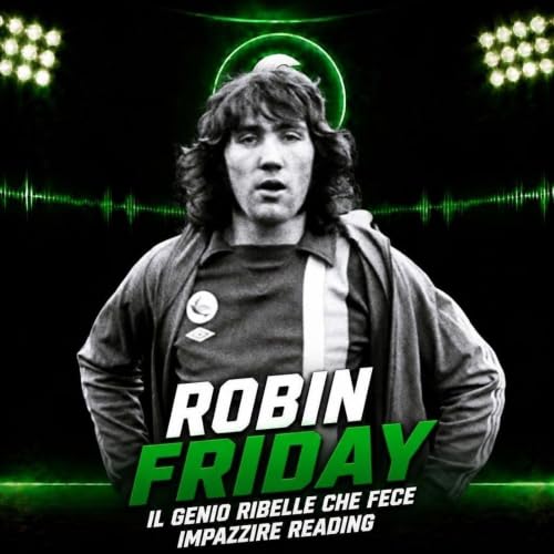 Robin Friday, il genio ribelle che fece impazzire Reading