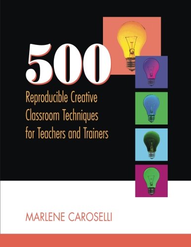 500 Reproducible Creative Classroom Techniques for Teachers and Trainers