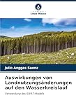 Auswirkungen von Landnutzungsänderungen auf den Wasserkreislauf: Verwendung des SWAT-Modells