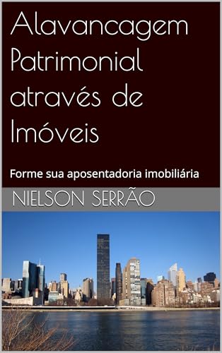 Alavancagem Patrimonial através de Imóveis: Forme sua aposentador...