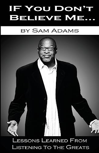 If You Don't Believe Me: Lessons Learned From Listening to the Greats