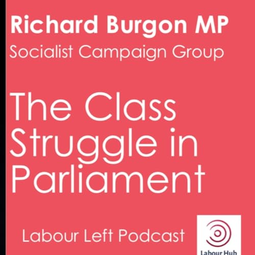 The Class Struggle in Parliament - Richard Burgon MP, Socialist Campaign Group