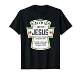 Catch Up with Jesus Christian Funny Gift T-Shirt