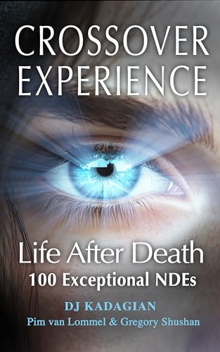 The Crossover Experience: Life After Death / 100 Exceptional Near Death Experiences