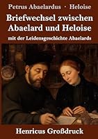 Briefwechsel zwischen Abaelard und Heloise (Großdruck): mit der Leidensgeschichte Abaelards (German Edition) 3847858610 Book Cover
