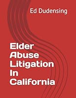 Elder Abuse Litigation In California B0DD1JD3N9 Book Cover