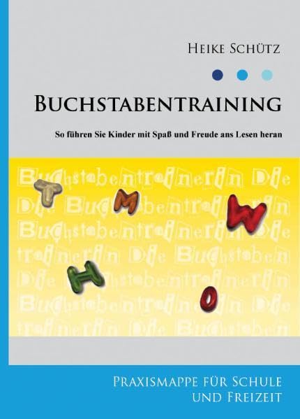 Buchstabentraining - So führen Sie Kinder mit Spaß und Freude ans Lesen heran: Praxismappe für Schule und Freizeit (Buchstabentraining Praxismappe)
