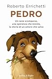 Pedro. Un cane scomparso, una speranza che resiste, la storia di...