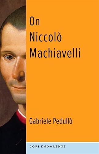 On Niccolò Machiavelli: The Bonds of Politics (Core Knowledge)