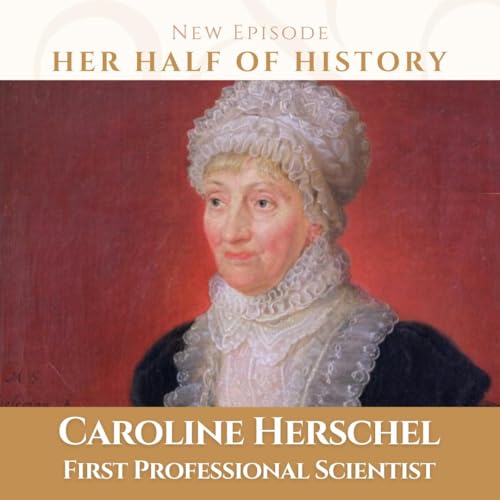 Caroline Herschel, First Female Professional Scientist (ep. 16.10)